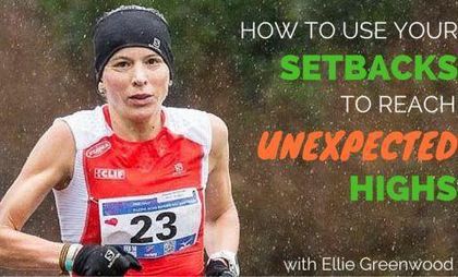 How to Use Your Setbacks to Reach Unexpected Highs – Ellie Greenwood